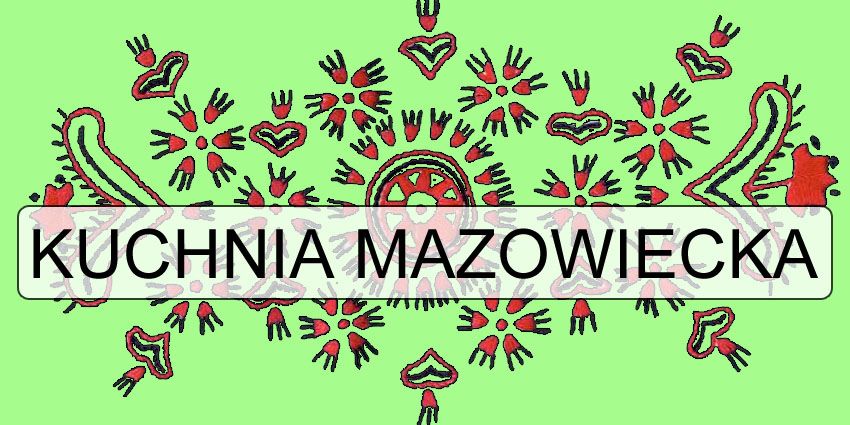 Kuchnia Mazowiecka i Kurpiowska